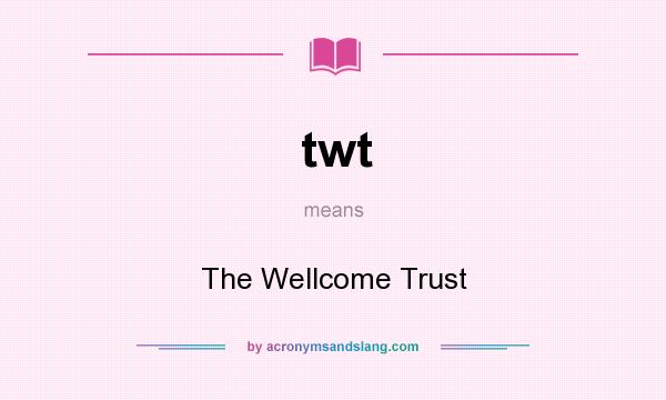 What does twt mean? It stands for The Wellcome Trust