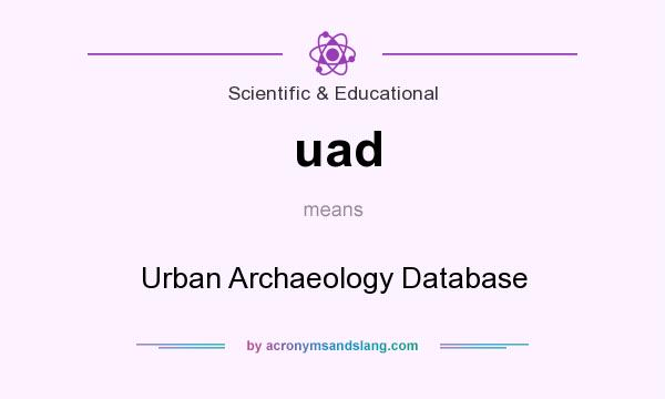 What does uad mean? It stands for Urban Archaeology Database