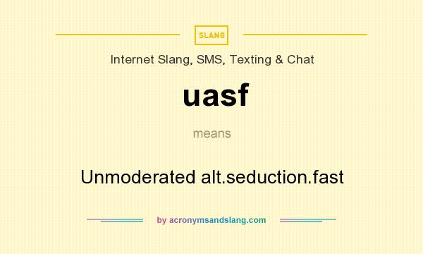What does uasf mean? It stands for Unmoderated alt.seduction.fast