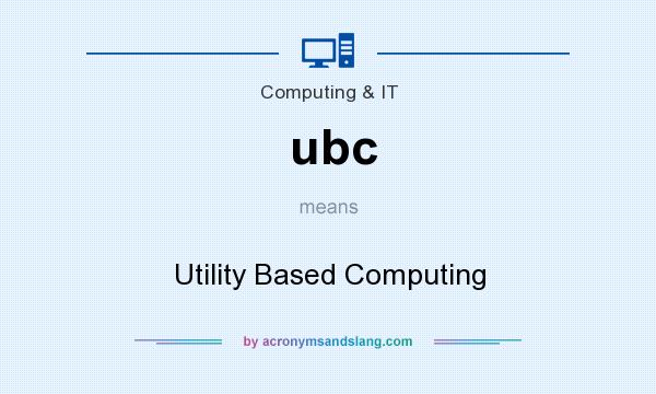 What does ubc mean? It stands for Utility Based Computing