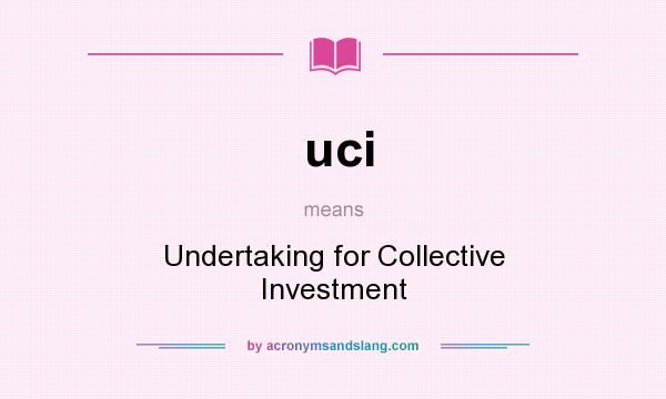 What does uci mean? It stands for Undertaking for Collective Investment