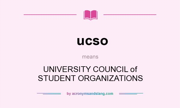What does ucso mean? It stands for UNIVERSITY COUNCIL of STUDENT ORGANIZATIONS