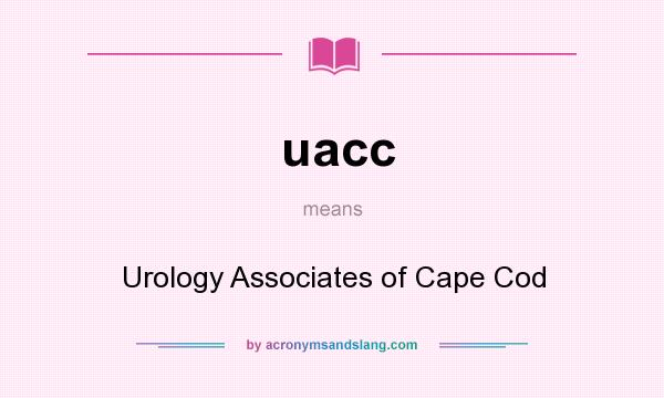 What does uacc mean? It stands for Urology Associates of Cape Cod