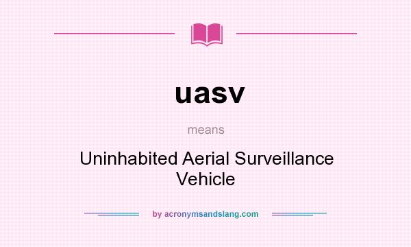 What does uasv mean? It stands for Uninhabited Aerial Surveillance Vehicle