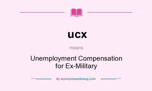 What does ucx mean? It stands for Unemployment Compensation for Ex-Military