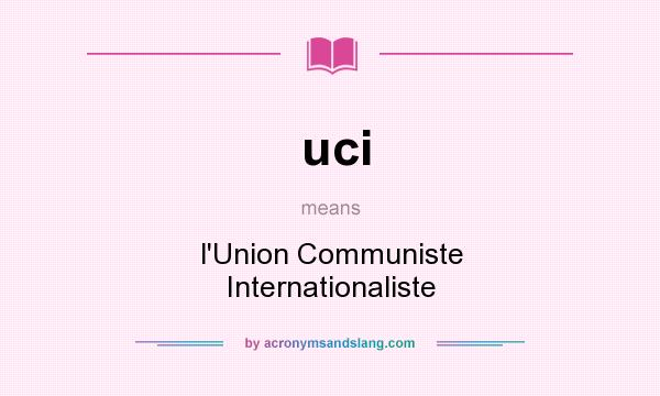 What does uci mean? It stands for l`Union Communiste Internationaliste