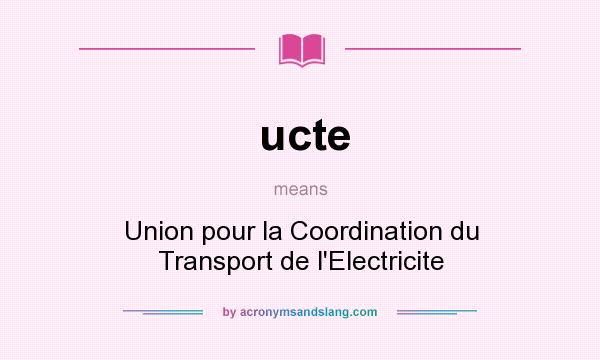 What does ucte mean? It stands for Union pour la Coordination du Transport de l`Electricite