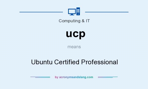 What does ucp mean? It stands for Ubuntu Certified Professional