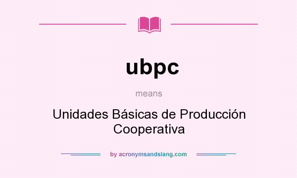 What does ubpc mean? It stands for Unidades Básicas de Producción Cooperativa