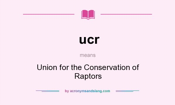 What does ucr mean? It stands for Union for the Conservation of Raptors