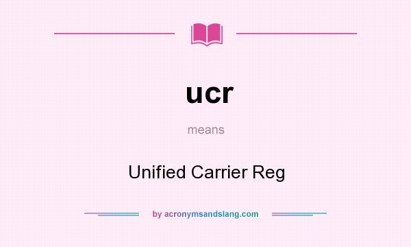 What does ucr mean? It stands for Unified Carrier Reg