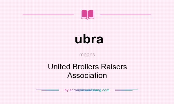 What does ubra mean? It stands for United Broilers Raisers Association