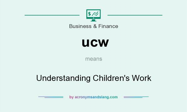 What does ucw mean? It stands for Understanding Children`s Work