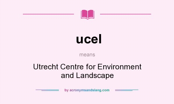 What does ucel mean? It stands for Utrecht Centre for Environment and Landscape