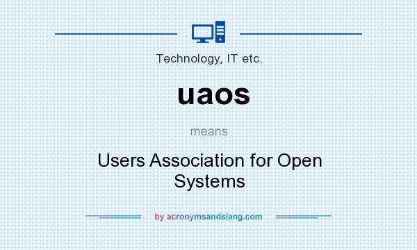 What does uaos mean? It stands for Users Association for Open Systems