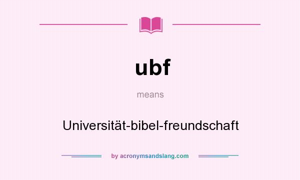 What does ubf mean? It stands for Universität-bibel-freundschaft
