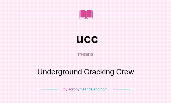 What does ucc mean? It stands for Underground Cracking Crew