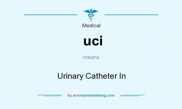 What does uci mean? It stands for Urinary Catheter In