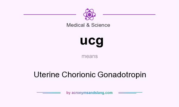 What does ucg mean? It stands for Uterine Chorionic Gonadotropin