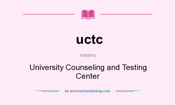 What does uctc mean? It stands for University Counseling and Testing Center