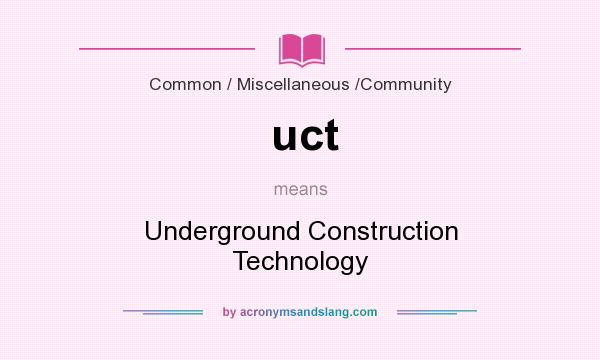 What does uct mean? It stands for Underground Construction Technology