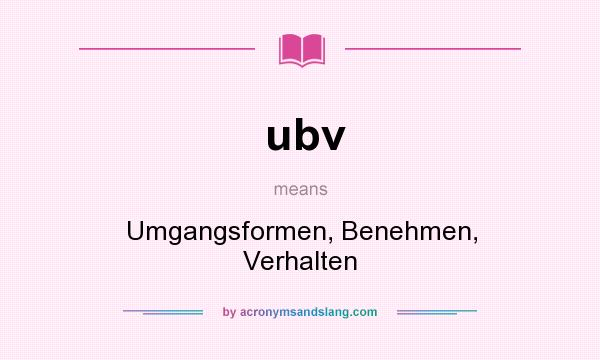 What does ubv mean? It stands for Umgangsformen, Benehmen, Verhalten
