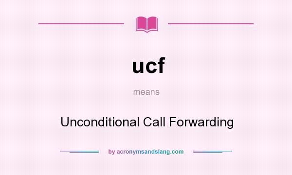 What does ucf mean? It stands for Unconditional Call Forwarding