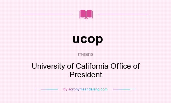 What does ucop mean? It stands for University of California Office of President
