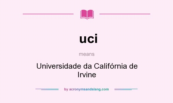 What does uci mean? It stands for Universidade da Califórnia de Irvine