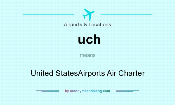 What does uch mean? It stands for United StatesAirports Air Charter
