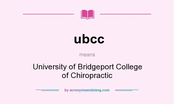 What does ubcc mean? It stands for University of Bridgeport College of Chiropractic