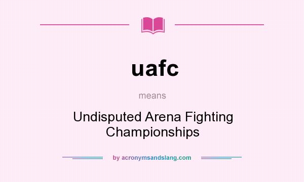What does uafc mean? It stands for Undisputed Arena Fighting Championships