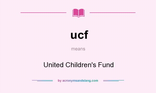 What does ucf mean? It stands for United Children`s Fund