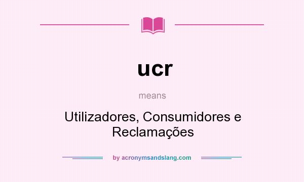 What does ucr mean? It stands for Utilizadores, Consumidores e Reclamações