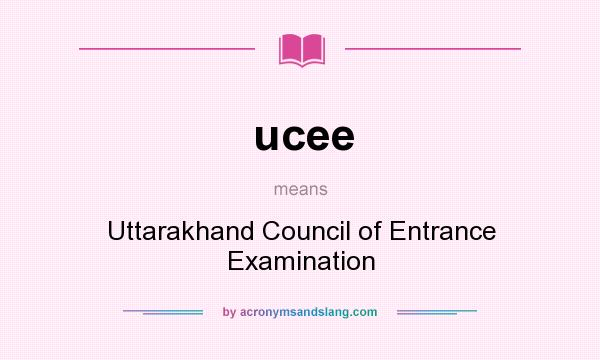 What does ucee mean? It stands for Uttarakhand Council of Entrance Examination