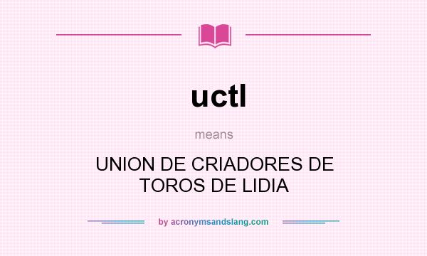 What does uctl mean? It stands for UNION DE CRIADORES DE TOROS DE LIDIA