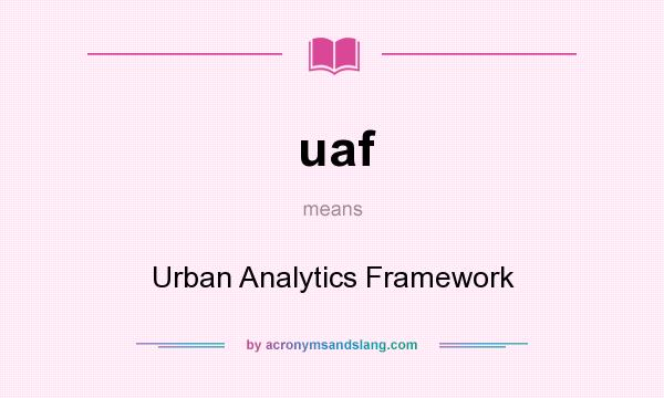 What does uaf mean? It stands for Urban Analytics Framework