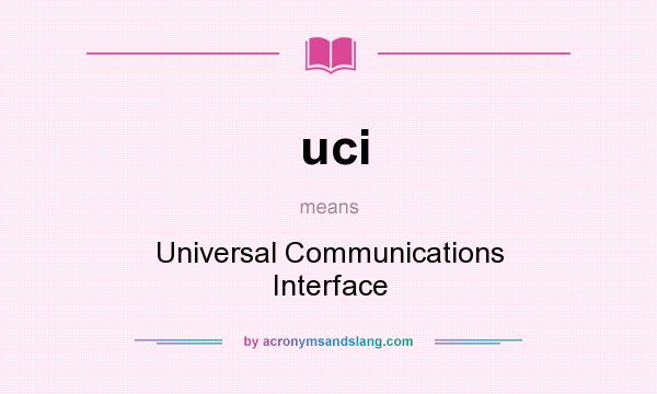 What does uci mean? It stands for Universal Communications Interface