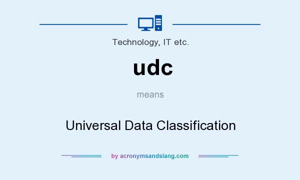 What does udc mean? It stands for Universal Data Classification