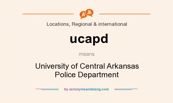 What does ucapd mean? It stands for University of Central Arkansas Police Department