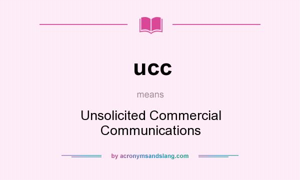 What does ucc mean? It stands for Unsolicited Commercial Communications