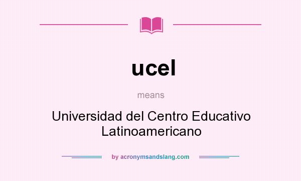 What does ucel mean? It stands for Universidad del Centro Educativo Latinoamericano
