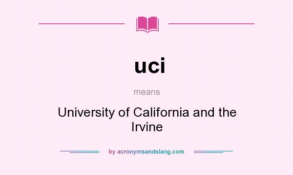What does uci mean? It stands for University of California and the Irvine