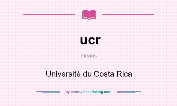 What does ucr mean? It stands for Université du Costa Rica