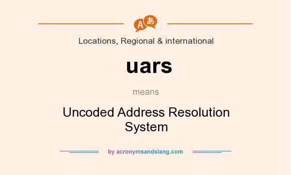 What does uars mean? It stands for Uncoded Address Resolution System