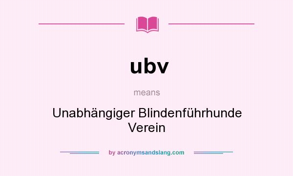 What does ubv mean? It stands for Unabhängiger Blindenführhunde Verein