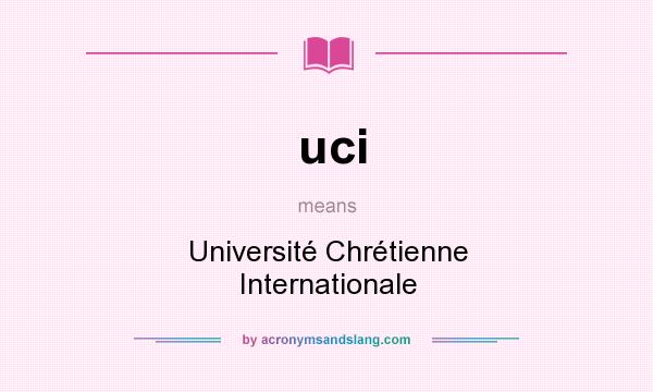 What does uci mean? It stands for Université Chrétienne Internationale