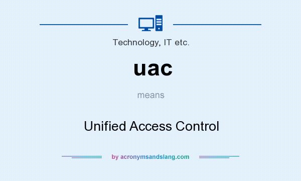 What does uac mean? It stands for Unified Access Control