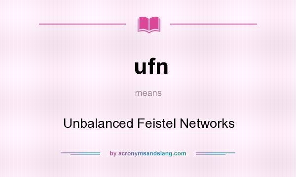 What does ufn mean? It stands for Unbalanced Feistel Networks