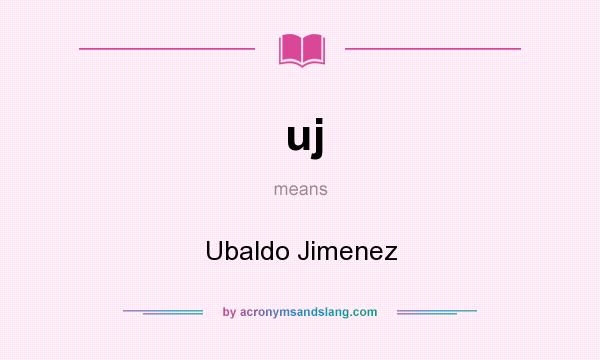 What does uj mean? It stands for Ubaldo Jimenez